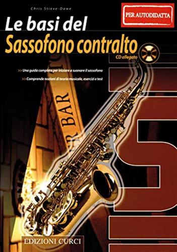 Le Basi Del Sassofono Contralto (per Il Musicista Autodidatta). Metodo. Con Cd-audio