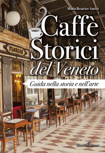 Caff Storici Del Veneto. Guida Nella Storia E Nell'arte