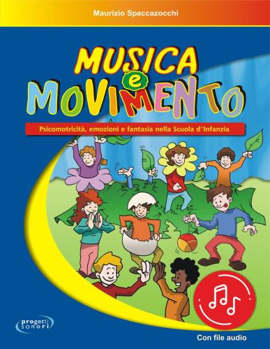 Musica E Movimento. Psicomotricit, Emozioni E Fantasia Nella Scuola D'infanzia. Con File Audio In Streaming