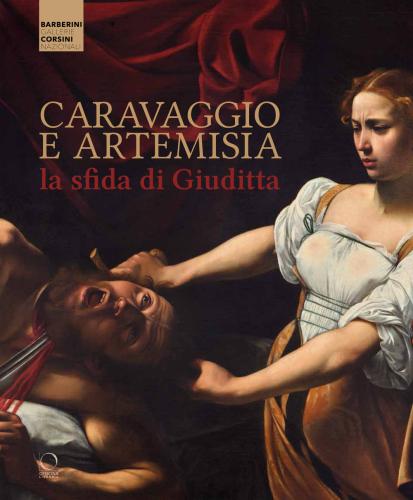 Caravaggio E Artemisia: La Sfida Di Giuditta