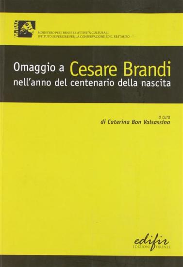Omaggio a Cesare Brandi nell'anno del centenario della nascita. Atti delle giornate di studio (Roma, 18-19 ottobre 2006)