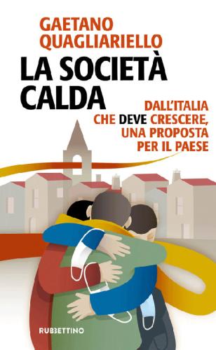 La Societ Calda. Dall'italia Che Deve Cresce, Una Proposta Per Il Paese
