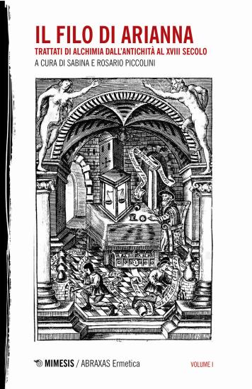 Il filo di Arianna. Trattati di alchimia dall'antichit al XVIII secolo. Vol. 1