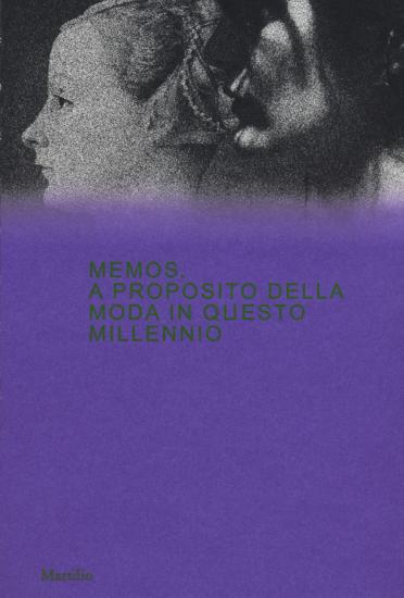 Memos. A proposito della moda in questo millennio. Catalogo della mostra (Milano, 21 febbraio-4 maggio 2020). Ediz. a colori