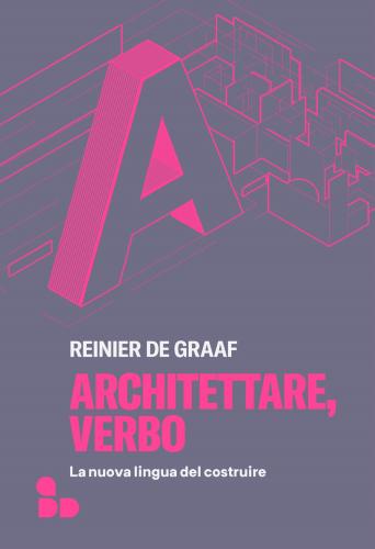 Architettare, Verbo. La Nuova Lingua Del Costruire