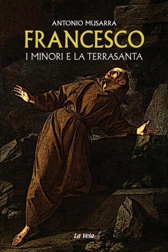 Francesco. I Minori E La Terrasanta