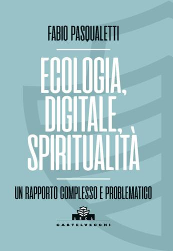 Ecologia, Digitale, Spiritualit. Un Rapporto Complesso E Problematico