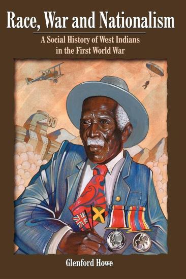 Race War And Nationalism: A Social History Of West Indians In The First World War