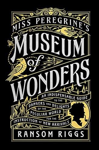 Miss Peregrine's Museum Of Wonders: An Indispensable Guide To The Dangers And Delights Of The Peculiar World For The Instruction Of New Arrivals: 7