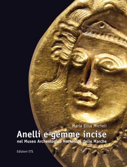 Anelli e gemme incise nel Museo archeologico nazionale delle Marche. Ediz. illustrata