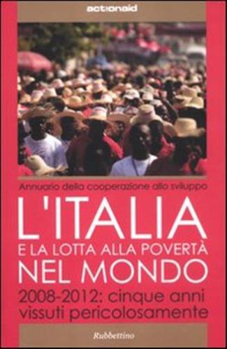 L'italia E La Lotta Alla Povert Del Mondo. 2008-2012: Cinque Anni Vissuti Pericolosamente