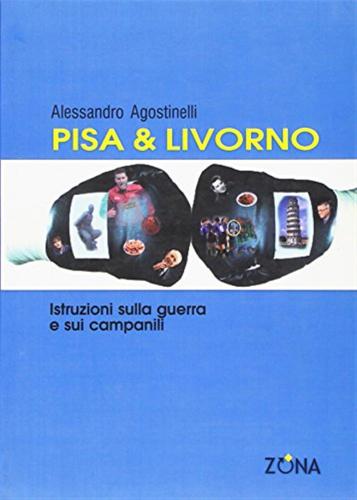 Pisa & Livorno. Istruzioni Sulla Guerra E Sui Campanili