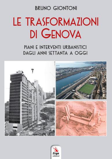 Le trasformazioni di Genova. Piani e interventi urbanistici dagli anni Settanta a oggi