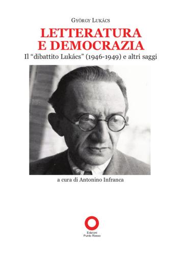 Letteratura E Democrazia. Il dibattito Lukcs (1946-1949) E Altri Saggi