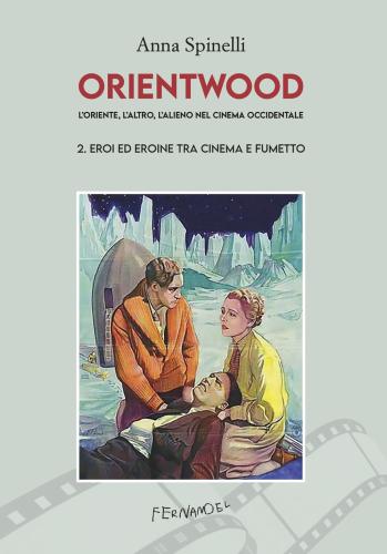 Orientwood. L'oriente, L'altro, L'alieno Nel Cinema Occidentale. Vol. 2