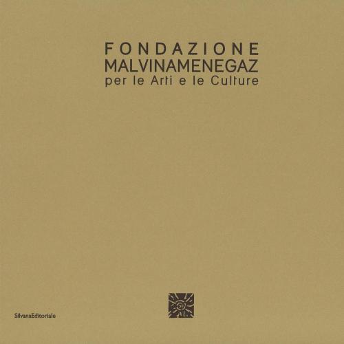 Fondazione Malvina Menegaz Per Le Arti E Le Culture. Ediz. Italiana E Inglese