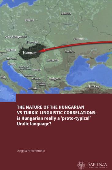 The nature of the Hungarian vs Turkic linguistic correlations: is Hungarian really a proto-typical Uralic language? Ediz. italiana, inglese e ungherese