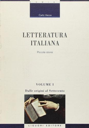 Letteratura Italiana. Piccola Storia. Vol. 1 - Dalle Origini Al Settecento