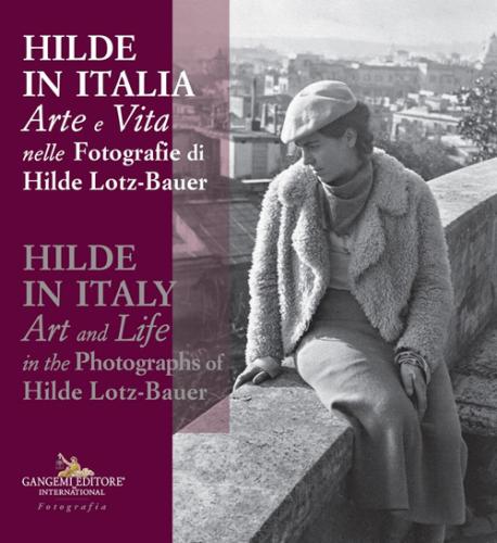 Hilde In Italia. Arte E Vita Nelle Fotografie Di Hilde Lotz-bauer. Ediz. Italiana E Inglese