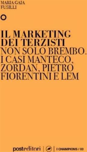 Il Marketing Dei Terzisti. Non Solo Brembo. I Casi Manteco, Zordan, Pietro Fiorentini E Lem