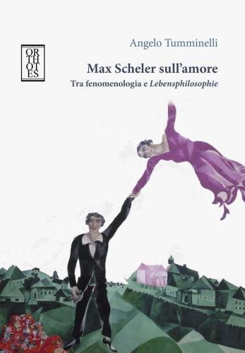 Max Scheler Sull'amore. Tra Fenomenologia E lebensphilosophie