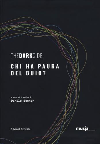 The Dark Side. Chi Ha Paura Del Buio? Catalogo Della Mostra (roma, 8 Ottobre-7 Novembre 2019). Ediz. Italiana E Inglese