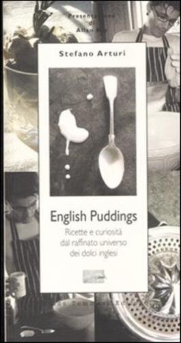 English Pudding. Ricette E Curiosit Dal Raffinato Universo Dei Dolci Inglesi