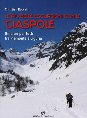Le Pi Belle Escursioni Con Le Ciaspole. Itinerari Per Tutti Tra Piemonte E Liguria