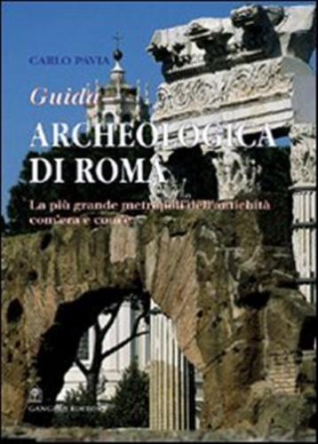 Guida Archeologica Di Roma. La Pi Grande Metropoli Dell'antichit, Com'era E Com'
