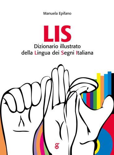 Lis. Dizionario Illustrato Della Lingua Dei Segni Italiana
