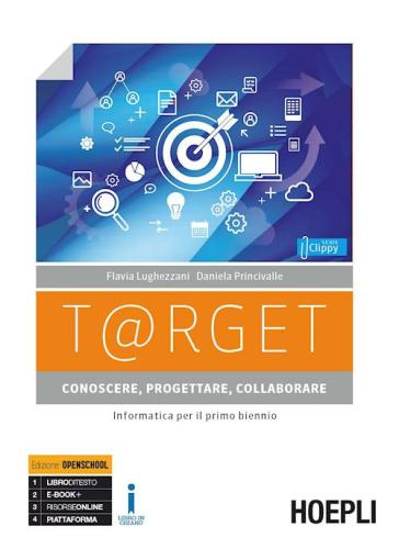 T@rget Conoscere, Progettare, Collaborare. Informatica Per Il Primo Biennio. Per Le Scuole Superiori. Con E-book. Con Espansione Online