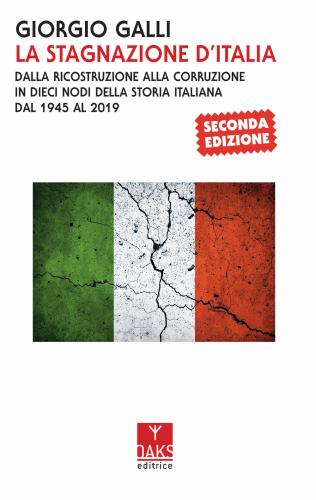 La Stagnazione D'italia. Dalla Ricostruzione Alla Corruzione In Dieci Nodi Della Storia Italiana Dal 1945 Al 2017