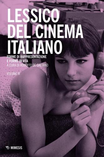 Lessico Del Cinema Italiano. Forme Di Rappresentazione E Forme Di Vita. Vol. 3