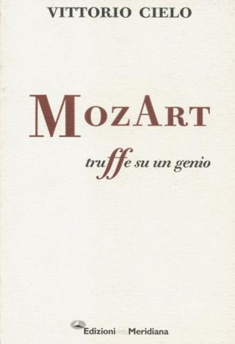 Mozart. Truffe Su Un Genio