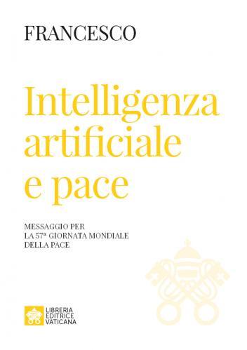 Intelligenza Artificiale E Pace. Messaggio Per La Celebrazione Della 57 Giornata Mondiale Della Pace 2024