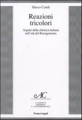 Reazioni Tricolori. Aspetti Della Chimica Italiana Nell'et Del Risorgimento
