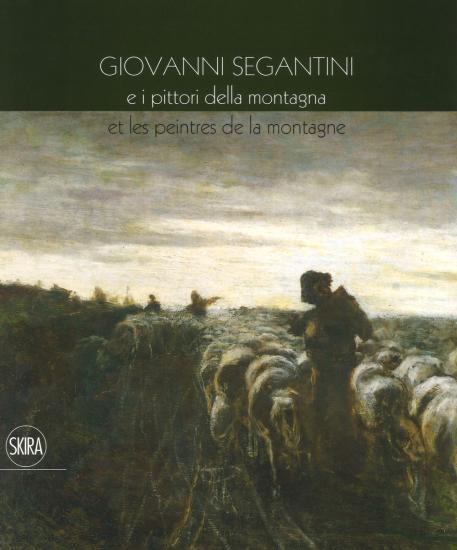 Giovanni Segantini e i pittori della montagna-Et les peinters de la montagne. Ediz. a colori