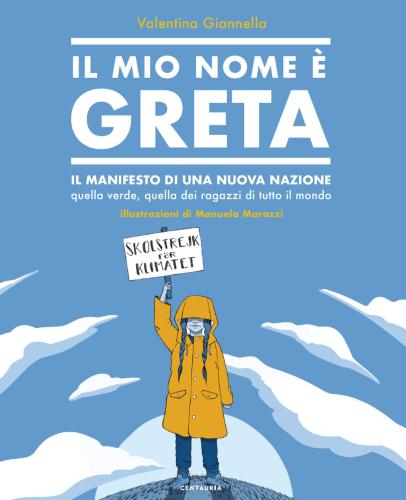 Il Mio Nome  Greta. Il Manifesto Di Una Nuova Nazione, Quella Verde, Quella Dei Ragazzi Di Tutto Il Mondo