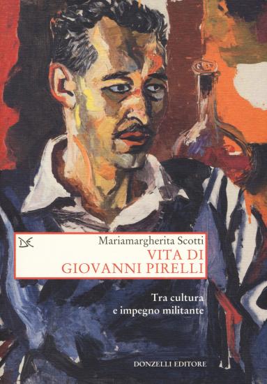 Vita di Giovanni Pirelli. Tra cultura e impegno militante