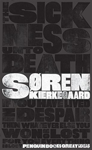 The Sickness Unto Death: Soren Kierkegaard