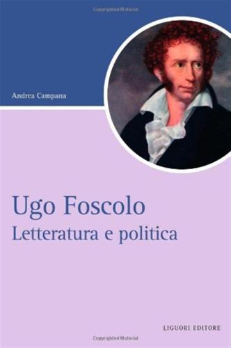 Ugo Foscolo. Letteratura E Politica