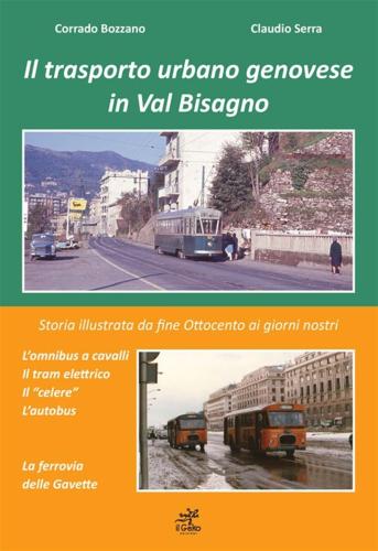Il Trasporto Urbano Genovese In Val Bisagno. Storia Illustrata Da Fine Ottocento Ai Giorni Nostri