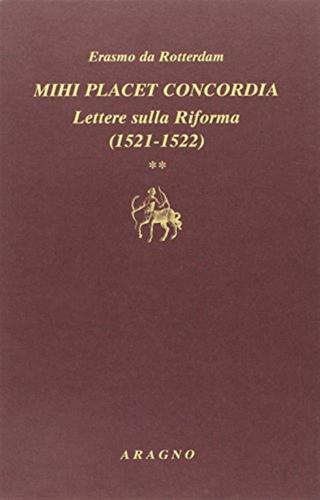 Mihi Placet Concordia. Lettere Sulla Riforma. Vol. 2