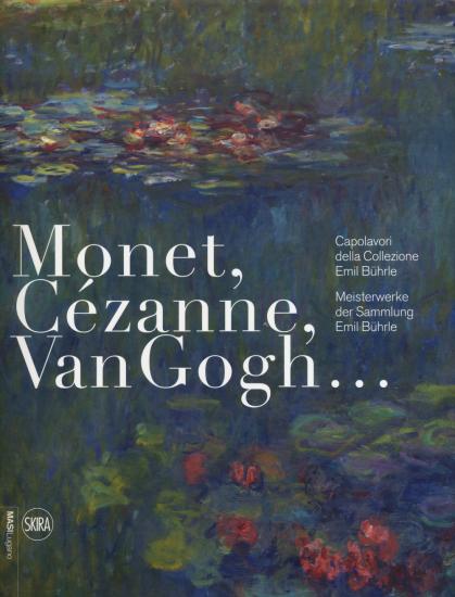 Monet, Czanne, Van Gogh... Capolavori della Collezione Emil Bhrle-Meisterwerke der Sammlung Emil Bhrle. Ediz. illustrata