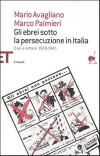 Gli Ebrei Sotto La Persecuzione In Italia. Diari E Lettere 1938-1945