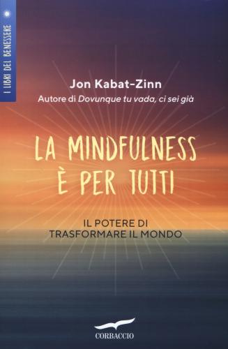 La Mindfulness  Per Tutti. Il Potere Di Trasformare Il Mondo