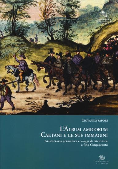 L'album amicorum Caetani e le sue immagini. Aristocrazia germanica e viaggi di istruzione a fine Cinquecento