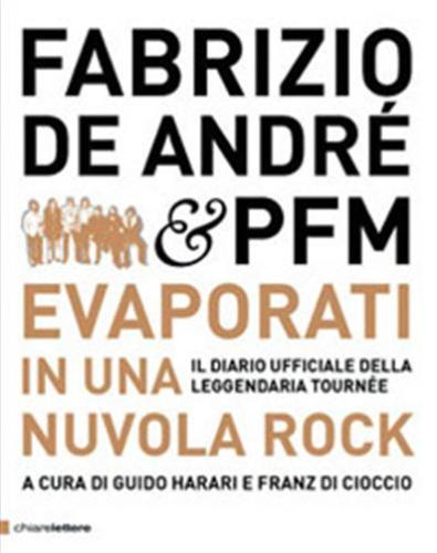 Fabrizio De Andr & Pfm. Evaporati In Una Nuvola Rock. Il Diario Ufficiale Della Leggendaria Tourne. Ediz. Illustrata