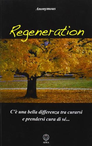 Regeneration. C' Una Bella Differenza Tra Curarsi E Prendersi Cura Di S...