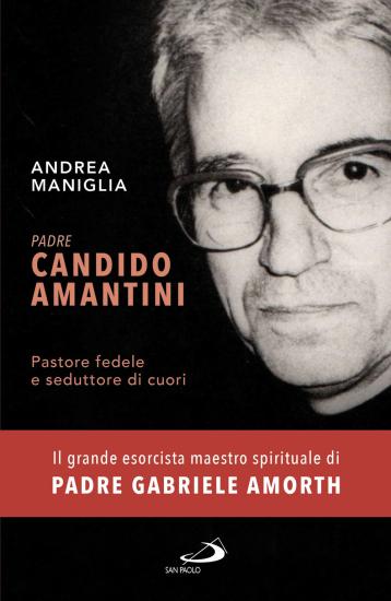 Padre Candido Amantini. Pastore fedele e seduttore di cuori